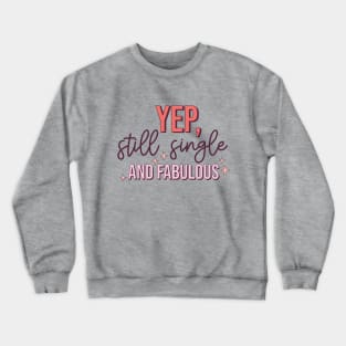 Yup Still Single And Fabulous Anti Valentine's Day Gift Crewneck Sweatshirt